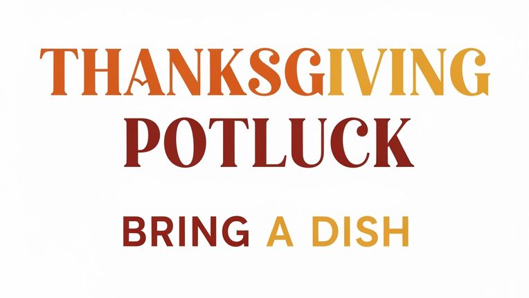 TEXT ON WHITE BACKGROUND - "THANKSGIVING POTLUCK BRING A DISH"